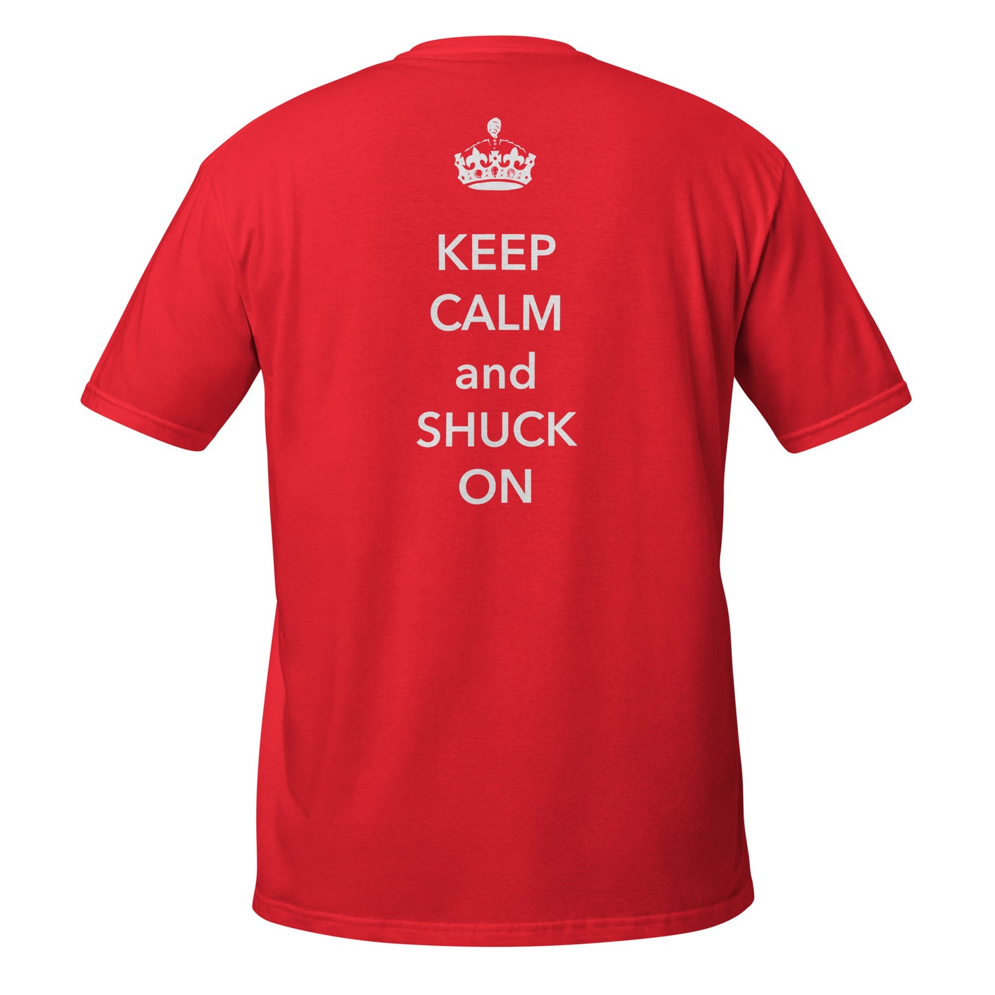 Keep Calm and Shuck On: Unisex T-Shirt